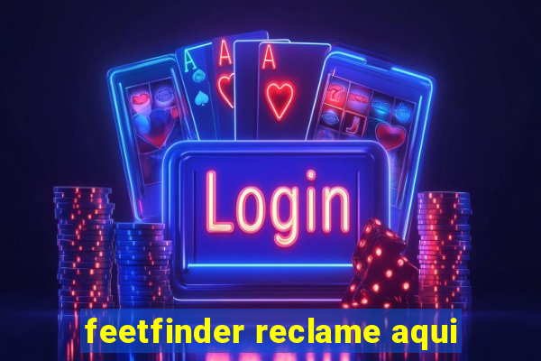 feetfinder reclame aqui